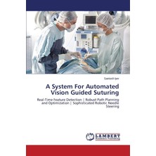 Nacario A System For Automated Vision Guided Suturing: Real-Time Feature Detection | Robust Path Planning And Optimization | Sophisticated Robotic Needle Steering