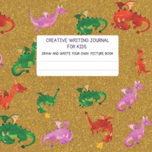 Nacario Independently Published Dragon Cover Creative Writing Journal For Kids: Draw And Write Your Own Picture Book