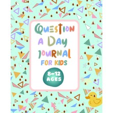 Nacario Independently Published Question A Day Journal For Kids 8-12 Ages : Discover Your Inner World: 365 Questions To Inspire Kids