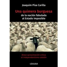 Nacario Una Quimera Burguesa, De La Nación Fabulada Al Estado Imposible: Breve Aproximación Crítica Al Independentismo Catalán