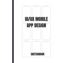 Nacario Independently Published Mobile Uı/ux Design Notebook: (White) User Interface & User Experience Design Sketchbook For App Designers And Developers | 150 Pages