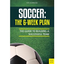 Nacario Soccer: The 6-Week Plan: The Guide To Building A Successful Team