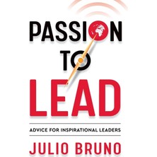 Nacario Passion To Lead: Advice For Inspirational Leaders