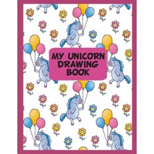 Nacario My Unicorn Drawing Book: Unicorn Print Kids Sketch Book Art Journal For Girls (Creative Kids Toys Journals For Kids)