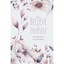 Nacario Always Believe In Yourself: A Daily Journal For Women For Living In The Moment (124 Days) Mindfulness And Reflection: A Beautifully Illustrated ... The Joy Of Daily Mindfulness And Reflection.