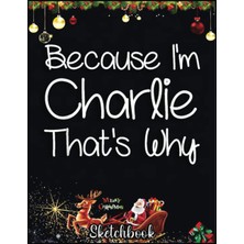 Nacario Christmas Sketch Book: Charlıe Funny Personalized Birthday Women Name Gift Idea, 120 Pages Help You Design Your Ideas Size 8.5 x 11 Inches Sketchbook