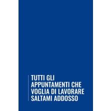 Nacario Tutti Gli Appuntamenti Che Voglia Di Lavorare Saltami Addosso: Agenda Senza Data, Divertente E Utile Idea Regalo Per Collega, Formato A5, Con Spazio Per Note E Appunti, Copertina Rigida.