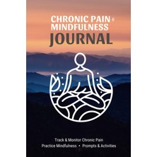 Nacario Chronic Pain & Mindfulness Journal: Daily Pain Assessment & Mindfulness Journal—breathing & Meditation Activities, Self Care, Guided Prompts & Doctors’ Appointment Pages With Notes