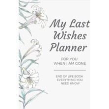 Nacario My Last Wishes Planner For You When I Am Gone End Of Life Book Everything You Need Know | Important Information About My Belongings Business Affairs | 8.5 x 11 Inches | 100 Pages