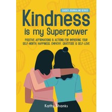 Nacario Kindness Is My Superpower: Positive Affirmations And Actions For Improving Your Self-Worth, Happiness, Empathy, Gratitude And Self-Love