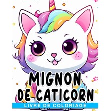 Nacario Independently Published Livre De Coloriage Mignon De Caticorn: Adorables Licornes Avec De Belles Pages À Colorier