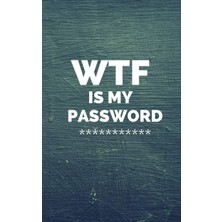 Nacario Wtf Is My Password: Internet Password Logbook : A Premium Journal And Logbook To Protect Usernames And Passwords