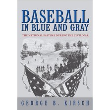 Nacario Baseball In Blue And Gray: The National Pastime During The Civil War