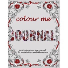 Nacario Independently Published Colour Me Journal: Positivity Colouring Journal For Meditation And Relaxation