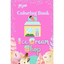 Nacario Independently Published Mini Coloring Book Ice Cream Shop: Travel Friendly, 100+ 6x9 Pages, Suitable For All Ages.