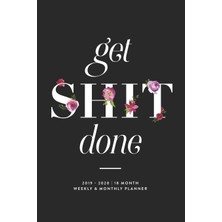 Nacario Get Shit Done, 2019 - 2020 | 18 Month Weekly & Monthly Planner: January 2019 - June 2020 (2019 2020 18-Month Daily Weekly Monthly Planner, Organizer, Agenda And Calendar, Band 1)