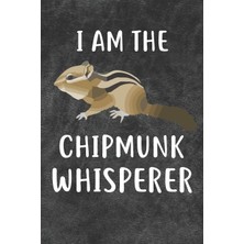 Nacario I Am The Chipmunk Whisperer Notebook Journal: 110 Blank Lined Papers - 6x9 Personalized Customized Notebook Journal Gift For Chipmunk Owners And Lovers