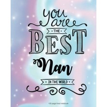 Nacario You Are The Best Nan In The World 100 Lined Page: 100 Page Lined Notebook, Notes, Note Pad, Notebook Gift, Journal, Jotter, Notebook Gift, Personal ... Birthday Gift, Christmas Gift Personalised
