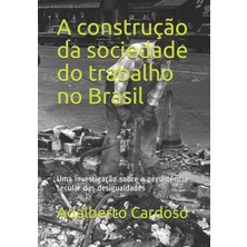 Nacario A Construção Da Sociedade Do Trabalho No Brasil: Uma Investigação Sobre A Persistência Secular Das Desigualdades
