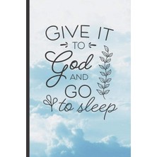 Nacario Gıve It To God And Go To Sleep: 6" x 9" Blank Lıned Notebook - Christian Sermon Notes Journal Or Devotional Journal. 120 Pgs.