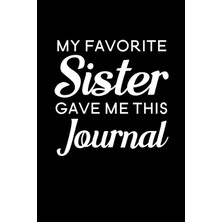 Nacario My Favorite Sister Gave Me This Journal: Blank Lined Journal Notebook, 6" x 9", Brother Journal, Brother Notebook, Ruled, Writing Book, Notebook For Brothers, Brother Gifts
