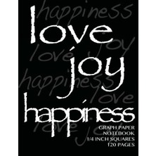 Nacario Graph Paper Notebook 1/4 Inch Squares 120 Pages: Love, Joy, Happiness Notebook With Black Cover, 8.5 x 11 Graph Paper Notebook With 1/4 Inch Squares, ... Sums, Composition Notebook Or Even Journal