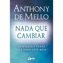 Nacario Nada Que Cambiar: Despierta Y Verás Que Todo Está Bien (Espiritualidad)