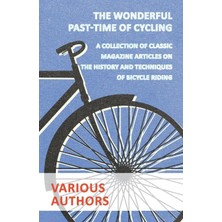Nacario The Wonderful Past-Time Of Cycling - A Collection Of Classic Magazine Articles On The History And Techniques Of Bicycle Riding