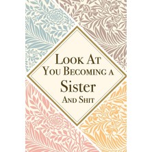 Nacario Look At You Becoming A Sister And Shit: Sister Thank You And Appreciation Gifts From . Beautiful Gag Gift For Men And Women. Fun, Practical And Classy Alternative To A Card For Sister