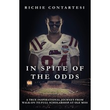 Nacario In Spite Of The Odds: A True Inspirational Journey From Walk-On To Full Scholarship At Ole Miss