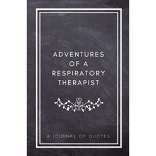 Nacario Adventures Of A Respiratory Therapist: A Journal Of Quotes: Prompted Quote Journal (5.25INX8IN) Respiratory Therapist Gift For Men Or Women, Rt ... Rt Gift, Quote Book For Respıratory Therapıst