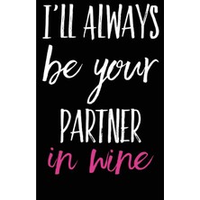 Nacario I’ll Be Your Partner In Wine Happy Anniversary Lined Composition Notebook And Journal: 6x9 College Ruled Lined Notebook