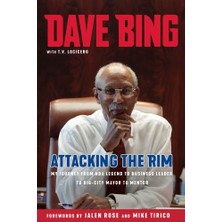 Nacario Dave Bing: Attacking The Rim: My Journey From Nba Legend To Business Leader To Big-City Mayor To Mentor