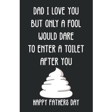 Nacario Dad I Love You But Only A Fool Would Dare To Enter A Toilet After You | Happy Fathers Day: Funny Fathers Day Jokes | Cool Fathers Day Gifts | Dad Alternative Father's Day Card Gift