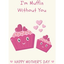 Nacario Independently Published I'm Muffin Without You: Blank Recipe Book Mothers Day Gifts For Baking Lovers (Alternative Funny Mothers Day Cards)