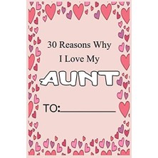 Nacario 30 Reasons Why I Love My Aunt: Fill In 30 Reasons Why You Love Your Aunt: Perfect Gift For Wedding, Birthdays And Valentine's Day - Card Alternative