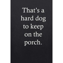Nacario Journal, Diaries, Notebook. 131 Lined Pages In 6 x 9 Size: That?s A Hard Dog To Keep On The Porch. Southern Sayings Series: Volume 2