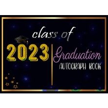 Nacario Independently Published Class Of 2023 Graduation Autograph Book: Blank Celebrity Signature Collection Journal For Graduates From Classmates/seniors, High School, College/university Students
