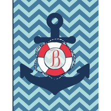 Nacario B: Monogram Initial B Notebook | 8.5" x 11" - 100 Pages, College Ruled | Nautical Chevron Anchor Journal