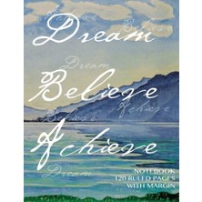 Nacario Dream, Believe, Achieve Notebook 120 Ruled Pages With Margin: Notebook With Art Cover, Lined Notebook With Margin, Perfect Bound, Ideal For Writing, Essays, Composition Notebook Or Journal