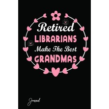 Nacario Retired Librarians Make The Best Grandmas Journal: 140 Blank Lined Pages - 6" x 9" Notebook