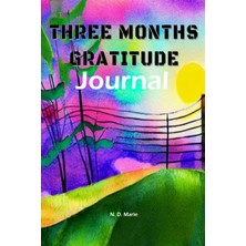 Nacario Independently Published Three Months Gratitude Journal: Transform Your Life With Gratitude