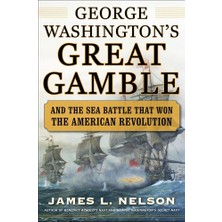 Nacario George Washington's Great Gamble: And The Sea Battle That Won The American Revolution