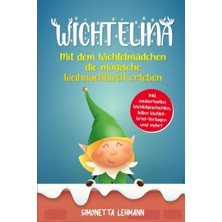 Nacario Wichtelina: Mit Dem Wichtelmädchen Die Magische Weihnachtszeit Erleben - Inkl. Zauberhaften Wichtelgeschichten, Tollen Wichtelbrief-Vorlagen Und Mehr! (German Edition)