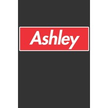 Nacario Ashley: Ashley Planner Calendar Notebook Journal, Personal Named Firstname Or Surname For Someone Called Ashley For Christmas Or Birthdays This Makes ... Personolised Custom Name Gift For Ashley