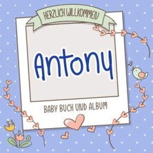 Nacario Herzlich Willkommen Antony - Baby Buch Und Album: Personalisiertes Babybuch Und Babyalbum, Geschenk Zu Schwangerschaft Und Geburt, Baby Name Auf Dem Cover