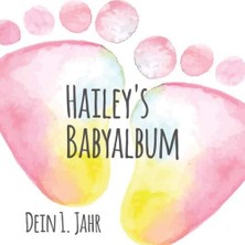 Nacario Hailey's Babyalbum - Dein 1. Jahr: Babyalbum Zum Ausfüllen - Baby Tagebuch Und Erinnerungsalbum Für Das Erste Lebensjahr