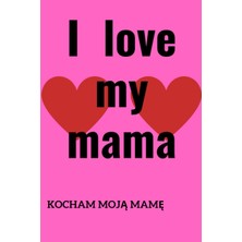 Nacario Independently Published I Love Mama: A Gratitude Journal For Memory Keepsake Between Daughter To Mama.