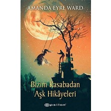 TeknoKapsül Epsilon Yayınevi Bizim Kasabadan Aşk Hikayeleri / Amanda Eyre Ward / / 9786051732435