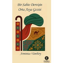 TeknoKapsül Elpida Yayıncılık Bir Sahte Dervişin Orta Asya Gezisi / Arminius Vambery / / 9786259375854